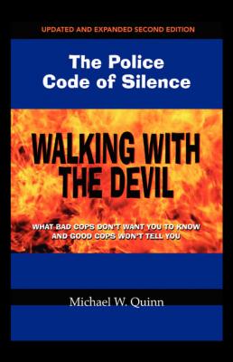 Walking With the Devil: The Police Code of Silence - Michael Quinn 