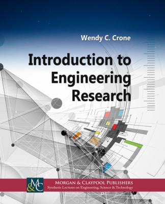 Introduction to Engineering Research - Wendy C. Crone Synthesis Lectures on Engineering, Science, and Technology