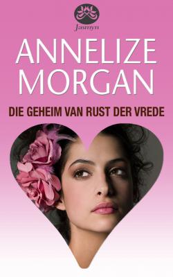 Die geheim van Rust der Vrede - Annelize Morgan 