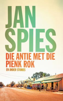 Die antie met die pienk rok en ander stories - Jan Spies 