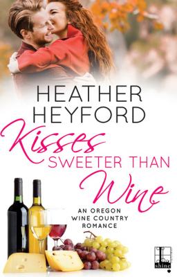 Kisses Sweeter Than Wine - Heather Heyford An Oregon Wine Country Romance