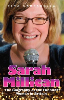 Sarah Millican - The Biography Of The Funniest Woman In Britain - Tina Campanella 