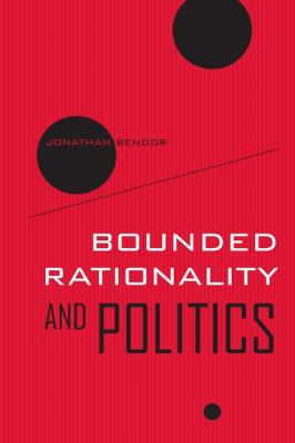Bounded Rationality and Politics - Jonathan Bendor Wildavsky Forum Series