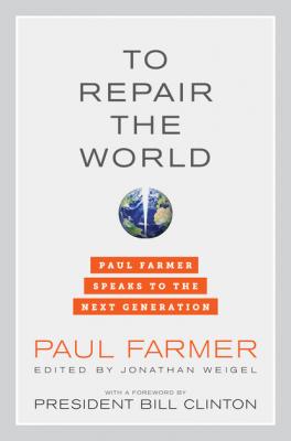 To Repair the World - Paul Farmer California Series in Public Anthropology