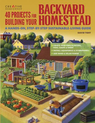 40 Projects for Building Your Backyard Homestead - David Toht Gardening