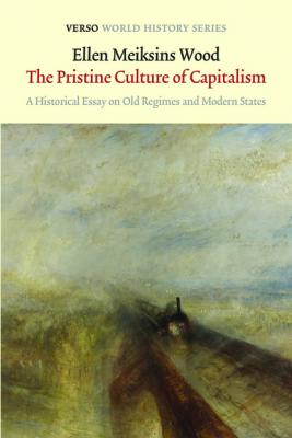 The Pristine Culture of Capitalism - Ellen Meiksins Wood 