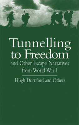 Tunnelling to Freedom and Other Escape Narratives from World War I - Hugh Durnford 