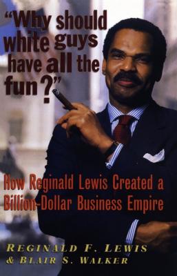 Why Should White Guys Have All the Fun? - Reginald F. Lewis 