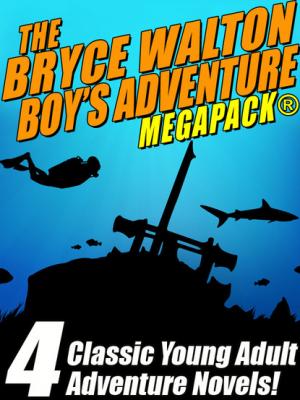 The Bryce Walton Boys’ Adventure MEGAPACK ® - Bryce Walton 