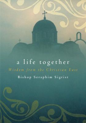 A Life Together - Bishop Seraphim Sigrist 