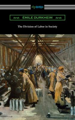 The Division of Labor in Society - Durkheim Émile 