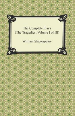 The Complete Plays (The Tragedies: Volume I of III) - William Shakespeare 