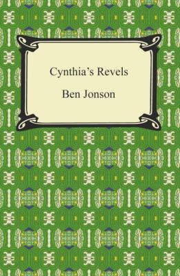 Cynthia's Revels, or, The Fountain of Self-Love - Ben Jonson 