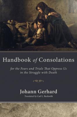 Handbook of Consolations - Johann Gerhard 