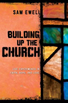 Building Up the Church - Samuel E. Ewell III 