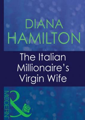 The Italian Millionaire's Virgin Wife - Diana  Hamilton 