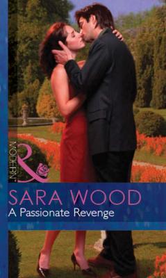 A Passionate Revenge - SARA  WOOD 