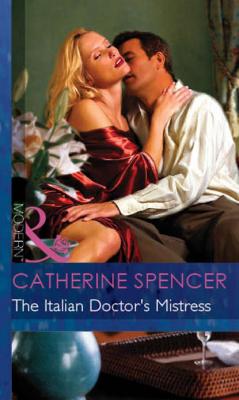 The Italian Doctor's Mistress - Catherine  Spencer 