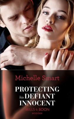Protecting His Defiant Innocent - Michelle  Smart 