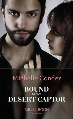 Bound To Her Desert Captor - Michelle  Conder 