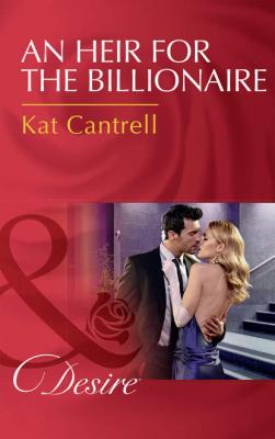 An Heir For The Billionaire - Kat Cantrell 