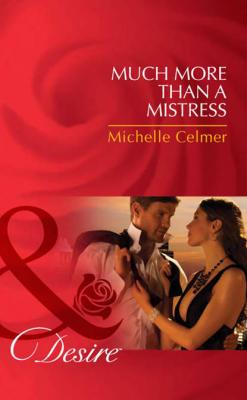 Much More Than a Mistress - Michelle  Celmer 