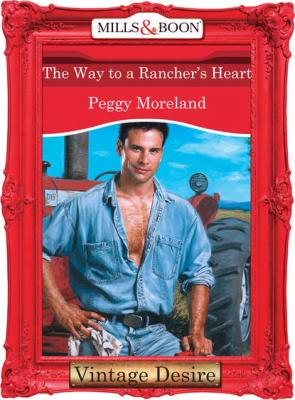 The Way To A Rancher's Heart - Peggy  Moreland 