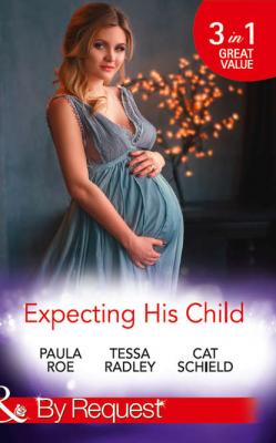 Expecting His Child: The Pregnancy Plot / Staking His Claim / A Tricky Proposition - Tessa Radley 