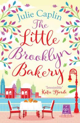 The Little Brooklyn Bakery: A heartwarming feel good novel full of cakes and romance! - Julie  Caplin 