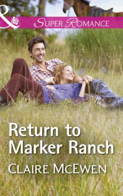 Return To Marker Ranch - Claire  McEwen 