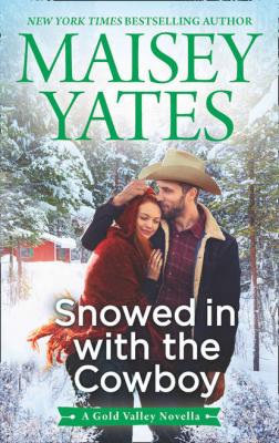 Snowed in with the Cowboy - Maisey Yates 