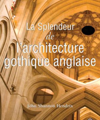 La splendeur de l'architecture gothique anglaise - John  Shannon Hendrix Temporis