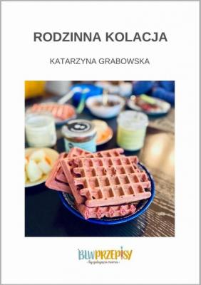 Rodzinna kolacja - Katarzyna Grabowska 