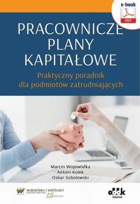 Pracownicze plany kapitałowe – praktyczny poradnik dla podmiotów zatrudniających (e-book) - Dr Marcin Wojewódka 