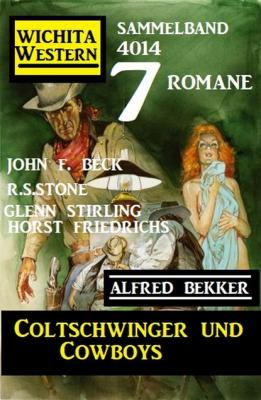 Coltschwinger und Cowboys: 7 Romane Wichita Western Sammelband 4014 - R. S. Stone 