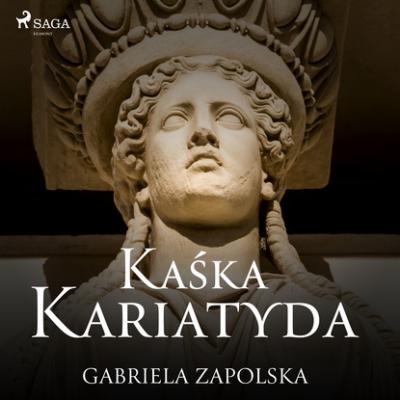 Kaśka Kariatyda - Gabriela Zapolska 