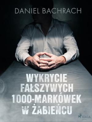 Wykrycie fałszywych 1000-markówek w Żabieńcu - Daniel Bachrach 