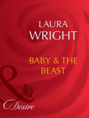 Baby and The Beast - Laura Wright Mills & Boon Desire