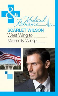 West Wing to Maternity Wing! - Scarlet Wilson Mills & Boon Medical