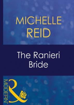 The Ranieri Bride - Michelle Reid Mills & Boon Modern