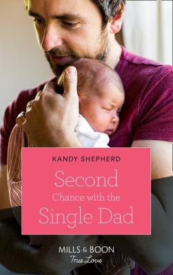 Second Chance With The Single Dad - Kandy  Shepherd Mills & Boon True Love