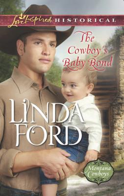 The Cowboy's Baby Bond - Linda Ford Mills & Boon Love Inspired Historical