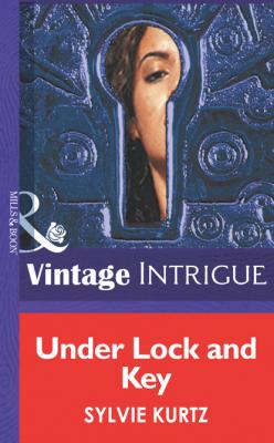 Under Lock And Key - Sylvie Kurtz Mills & Boon Intrigue