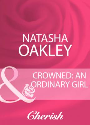 Crowned: An Ordinary Girl - Natasha Oakley Mills & Boon Cherish