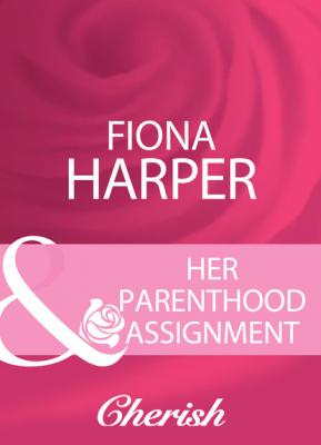Her Parenthood Assignment - Fiona Harper Mills & Boon Cherish