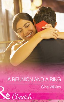 A Reunion and a Ring - Gina Wilkins Mills & Boon Cherish