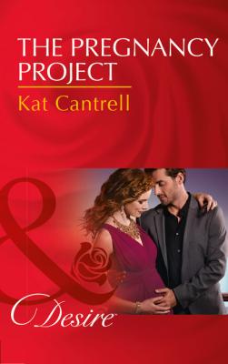 The Pregnancy Project - Kat Cantrell Mills & Boon Desire