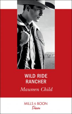 Wild Ride Rancher - Maureen Child Mills & Boon Desire
