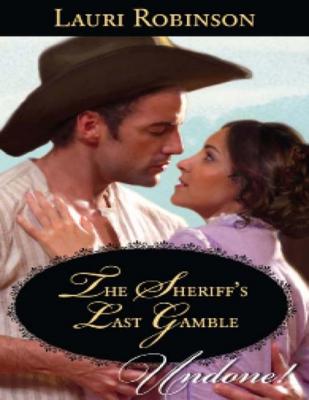 The Sheriff's Last Gamble - Lauri Robinson Mills & Boon Historical Undone