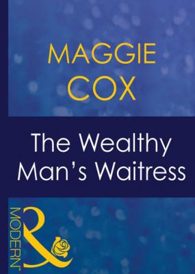 The Wealthy Man's Waitress - Maggie Cox Mills & Boon Modern